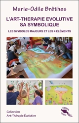 L'art-thérapie évolutive, sa symbolique : les symboles majeurs et les 4 éléments - Marie-Odile Brêthes
