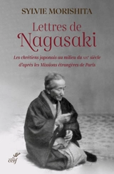 Lettres de Nagasaki : les chrétiens japonais au milieu du XIXe siècle d'après les Missions étrangères de Paris - Sylvie Morishita