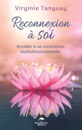 Reconnexion à Soi : Accéder à sa conscience multidimensionnelle - Virginie Tanguay