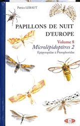 Papillons de nuit d'Europe. Vol. 8. Microlépidoptères. Vol. 2. Epipyropidae à pterophoridae - Patrice Leraut