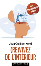(Re)vivez de l'intérieur : guide pratique de sagesse contemporaine - Jean-Guilhem Xerri