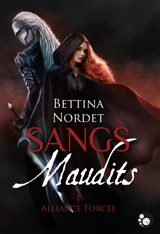 Sangs maudits. Vol. 1. Alliance forcée - Bettina Nordet