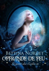 La geste des exilés. Vol. 3. Offrande de feu - Bettina Nordet