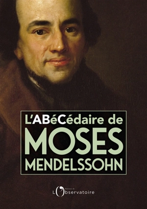 L'abécédaire de Moses Mendelssohn : un judaïsme de la raison - Moses Mendelssohn