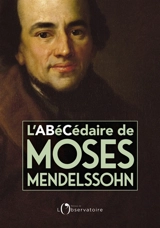 L'abécédaire de Moses Mendelssohn : un judaïsme de la raison - Moses Mendelssohn