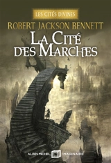 Les cités divines. Vol. 1. La cité des marches - Robert Jackson Bennett