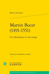 Martin Bucer (1491-1551) : un réformateur et son temps - Martin Greschat