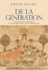De la génération : enquête sur sa disparition et son remplacement par la production - Emilie Hache