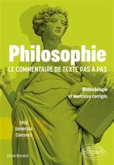 Philosophie, le commentaire de texte pas à pas : méthodologie et exercices corrigés : CPGE, université, concours - Sylvie Bernard