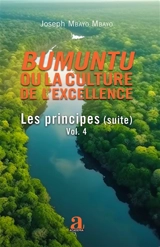 Bumuntu ou La culture de l'excellence. Vol. 4. Les principes : suite - Joseph Mbayo Mbayo