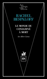 Le monde du condamné à mort : sur l'oeuvre d'Albert Camus - Rachel Bespaloff