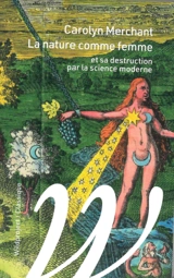 La nature comme femme : et sa destruction par la science moderne - Carolyn Merchant