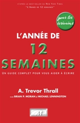 L'année de 12 semaines pour les écrivains : un guide complet pour vous aider à écrire - A. Trevor Thrall
