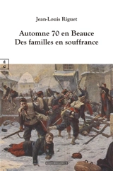Automne 70 en Beauce : des familles en souffrance - Jean-Louis Riguet