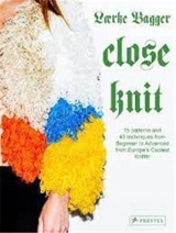 Laerke Bagger Close Knit : 15 Patterns and 45 Techniques from Beginner to Advanced from Europe´s Coolest Knitter - Laerke Bagger