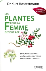 Les plantes pour la femme de tout âge : soulager les maux, guérir les infections, préserver la beauté - Kurt Hostettmann