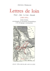 Lettres de loin : Harar, Aden, Le Caire, Marseille (1880-1891) : lettres choisies, accompagnées de documents iconographiques et de témoignages contemporains - Arthur Rimbaud