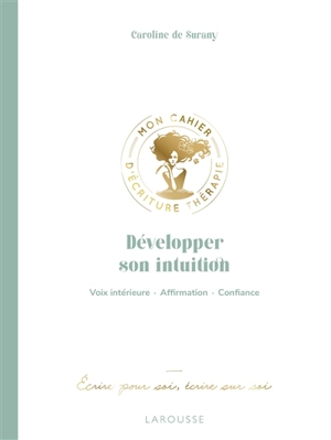 Développer son intuition : voix intérieure, affirmation, confiance - Caroline de Surany