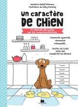 Un caractère de chien : 22 attitudes décryptées par des comportementalistes : possessivité, agressivité, aboiements intempestifs... toutes les clefs pour une cohabitation réussie - Sandrine Nataf-Otsmane