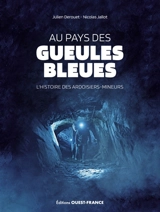 Au pays des gueules bleues : l'histoire des ardoisiers-mineurs - Julien Derouet