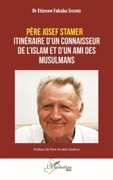 Père Josef Stamer : itinéraire d'un connaisseur de l'islam et d'un ami des musulmans - Etienne Fakaba Sissoko