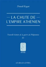 Nouvelle histoire de la guerre du Péloponnèse. Vol. 4. La chute de l'empire athénien - Donald Kagan