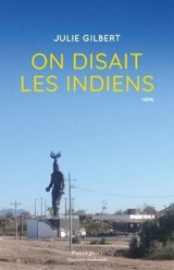 On disait les Indiens : théâtre - Julie Gilbert