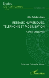 Réseaux numériques, téléphonie et mobilisation : Congo-Brazzaville - Milie Théodora Miere