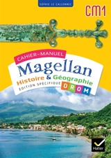 Cahier-manuel Magellan CM1 : histoire & géographie : édition spécifique DROM - Sophie Le Callennec