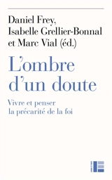 L'ombre d'un doute : vivre et penser la précarité de la foi