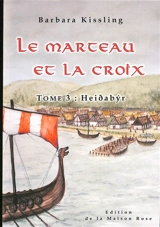 Le marteau et la croix. Vol. 3. Heidabyr - Barbara Kissling