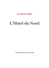 L'Hôtel du Nord - Eugène Dabit