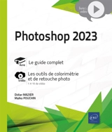 Photoshop 2023 : le guide complet : les outils de colorimétrie et de retouche photo - Didier Mazier