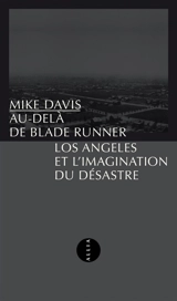 Au-delà de Blade Runner : Los Angeles et l'imagination du désastre - Mike Davis