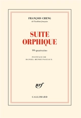 Suite orphique : 99 quatrains - François Cheng