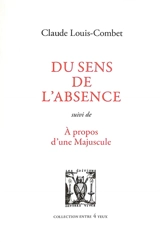 Du sens de l'absence. A propos d'une majuscule - Claude Louis-Combet