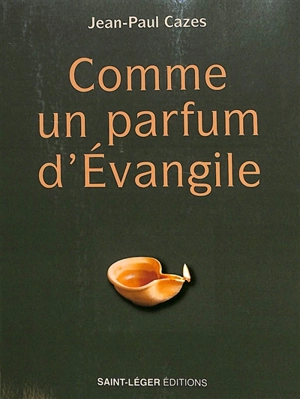 Comme un parfum d'Evangile - Jean-Paul Cazes