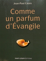 Comme un parfum d'Evangile - Jean-Paul Cazes