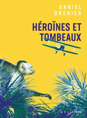 Héroïnes et tombeaux - Daniel Grenier
