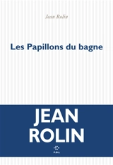 Les papillons du bagne - Jean Rolin