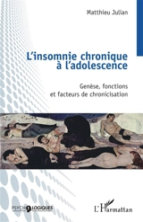 L'insomnie chronique à l'adolescence : genèse, fonctions et facteurs de chronicisation - Matthieu Julian