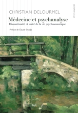 Médecine et psychanalyse : discontinuité et unité de la vie psychosomatique - Christian Delourmel