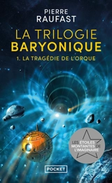 La trilogie baryonique. Vol. 1. La tragédie de l'orque - Pierre Raufast
