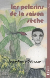 Les pèlerins de la saison sèche - Jean-Pierre Delhaye