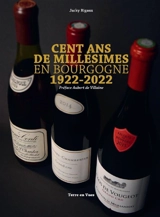 Cent ans de millésimes en Bourgogne 1922-2022 - Jacky Rigaux