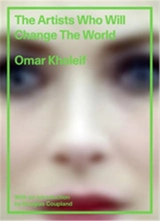 The Artists Who Will Change the World - Omar Kholeif