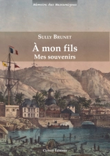 A mon fils : mes souvenirs - Sully Jacques Brunet