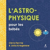 L'astrophysique pour les bébés - Chris Ferrie