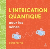 L'intrication quantique pour les bébés - Chris Ferrie