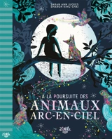 A la poursuite des animaux arc-en-ciel - Sarah Ann Juckes